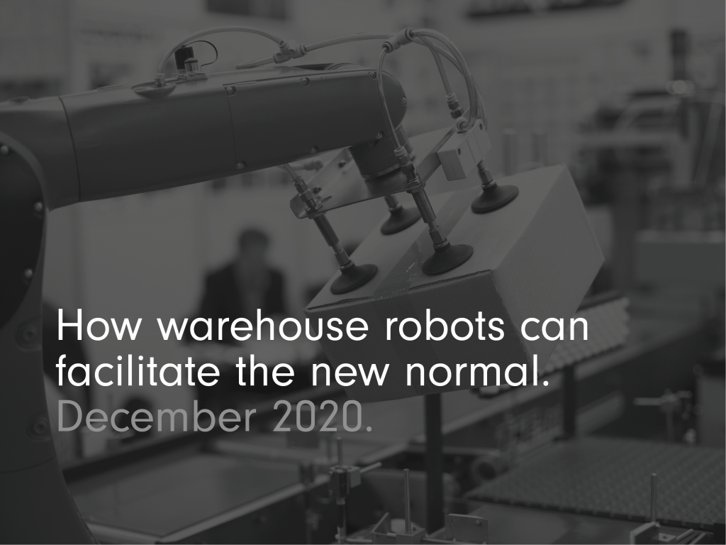 Pandemic: how warehouse robots can facilitate the new normal.