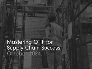 Mastering OTIF for Supply Chain Success.