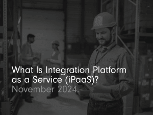 What Is Integration Platform as a Service (iPaaS)?