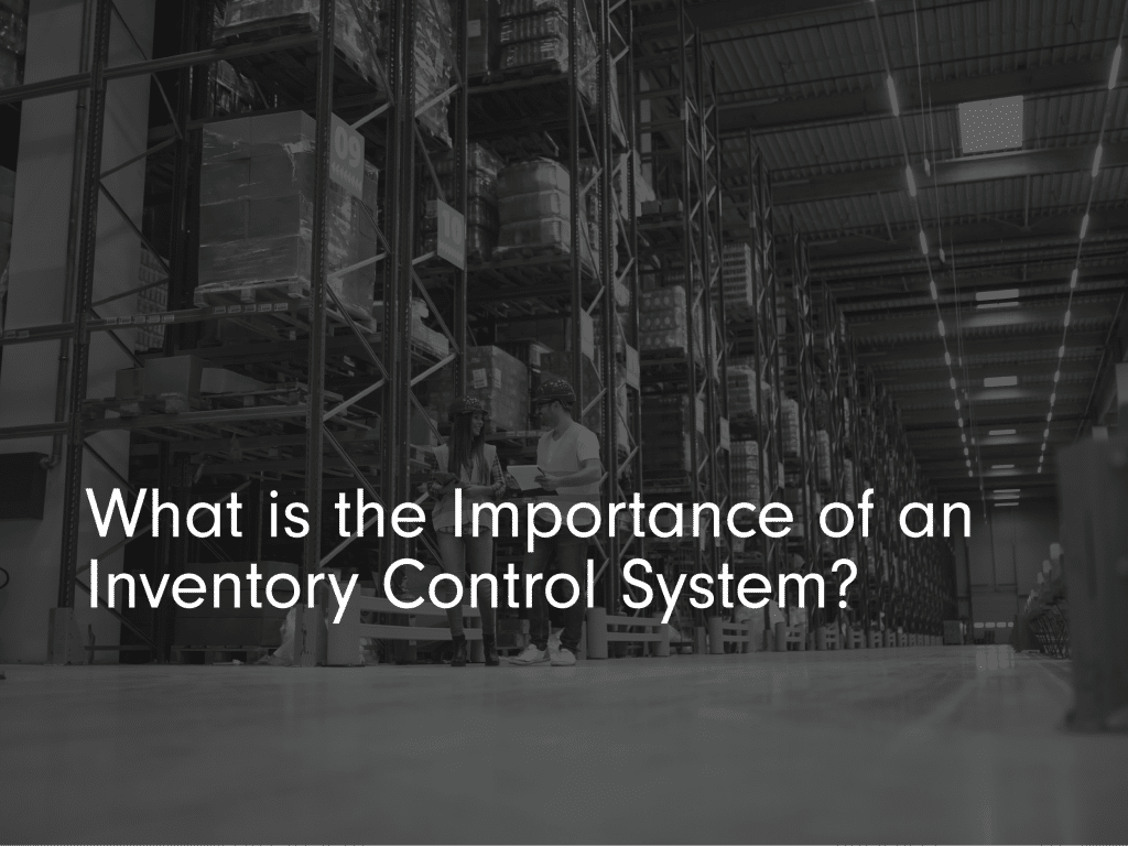 Blog post title page: ' What is the importance of an Inventory Control System?'. Black and white warehouse imagery.