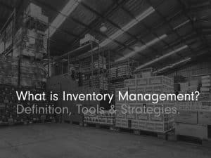 'What is Inventory Management? Definition, Tools & Strategies' blog post title image black and white with warehouse and products in background