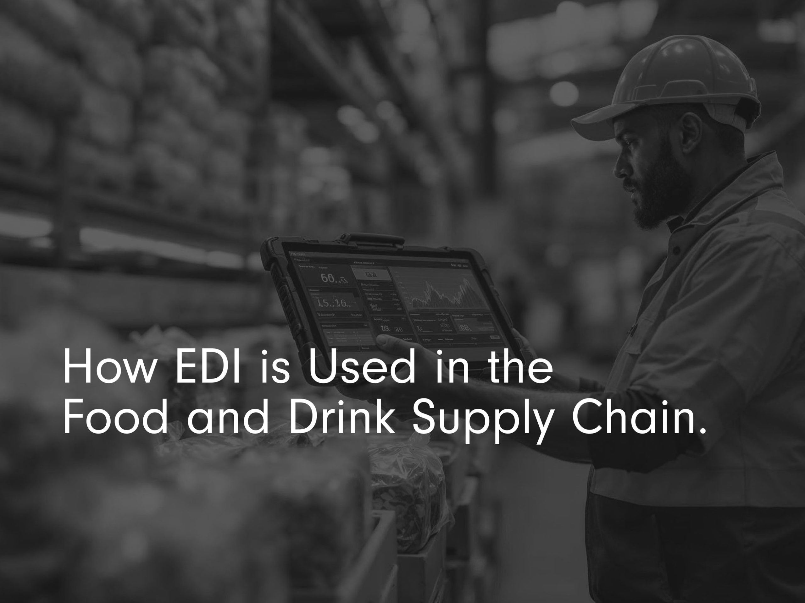 EDI in the Food and Drink Supply Chain title page with warehouse worker in front of food holding tablet looking at data