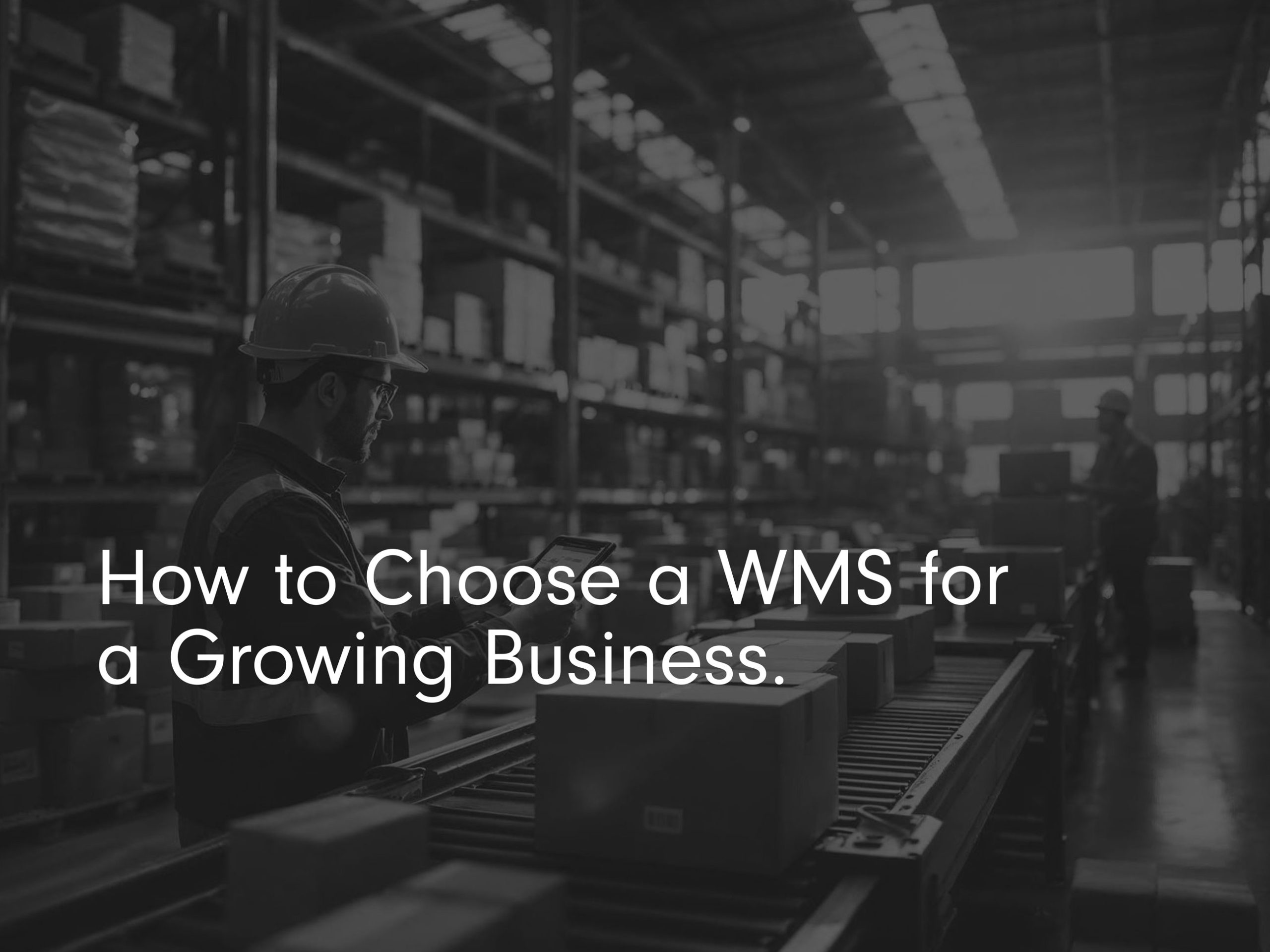 'How to choose a WMS for a growing business' title page image, black and white with conveyor belt with package on and man working in warehouse